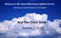 Exodus 2:10-22 And The Child Grew serving our community for 133 years Welcome to Mt. Sylvia Missionary Baptist Church.