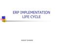 ERP IMPLEMENTATION LIFE CYCLE KASHIF SHAMIM. Enterprise resource planning ERP covers the technique and concepts employed for the integrated management.
