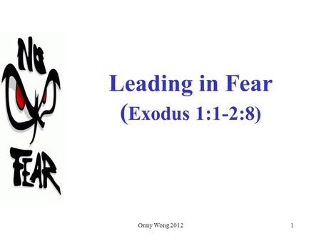 Onny Wong 20121 Leading in Fear ( Exodus 1:1-2:8).