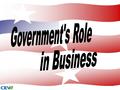 1. The government fulfills many roles and performs many activities in business. 2.