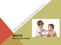 SHOCK BASIC TRAUMA COURSE SHOCK IS A CONDITION WHICH RESULTS FROM INADEQUATE ORGAN PERFUSION AND TISSUE OXYGENATION.