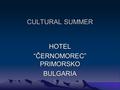 CULTURAL SUMMER HOTEL “ČERNOMOREC” PRIMORSKO BULGARIA.