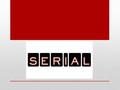 “Serial is about the basics: love and death and justice and truth.” -Sarah Koenig.
