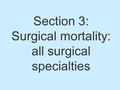 Section 3: Surgical mortality: all surgical specialties.