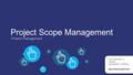 Project Scope Management Project management Digital Media Department Unit Credit Value : 4 Essential Learning time : 120 hours.
