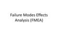 Failure Modes Effects Analysis (FMEA). 2 Definition of FMEA Failure Modes Effect Analysis (FMEA) is a structured approach to: Predict failures and prevent.