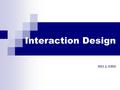 Interaction Design CMU. Today’s objectives Continue Design approaches (UCD, ACD)  User-Centered Design  Activity-Centered Design.
