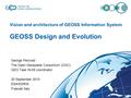 Vision and architecture of GEOSS Information System GEOSS Design and Evolution George Percivall The Open Geospatial Consortium (OGC) GEO Task IN-05 coordinator.