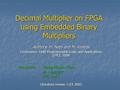 Decimal Multiplier on FPGA using Embedded Binary Multipliers Authors: H. Neto and M. Vestias Conference: Field Programmable Logic and Applications (FPL),