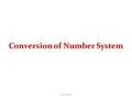 Conversion of Number System www.ustudy.in. Conversion Among Bases The possibilities: Hexadecimal DecimalOctal Binary www.ustudy.in.