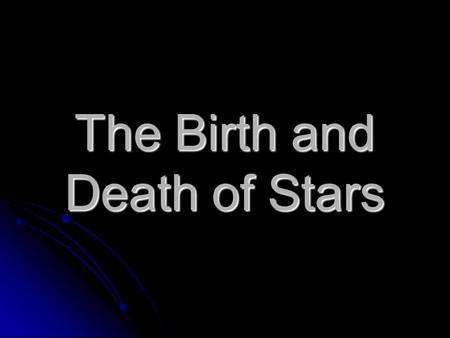 The Birth and Death of Stars. What are Stars? Stars are large balls of hot gas. Stars are large balls of hot gas. They look small because they are a long.