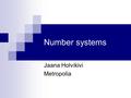 Number systems Jaana Holvikivi Metropolia. Result AND000 100 010 111 OR000 101 011 111 NOT1 0 0 1 Logical operations Boolean algebra Operations &&AND.