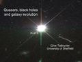 Quasars, black holes and galaxy evolution Clive Tadhunter University of Sheffield 3C273.