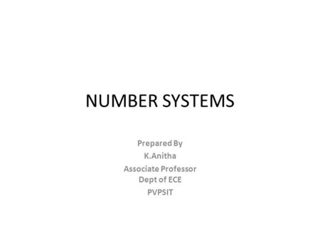 NUMBER SYSTEMS Prepared By K.Anitha Associate Professor Dept of ECE PVPSIT.