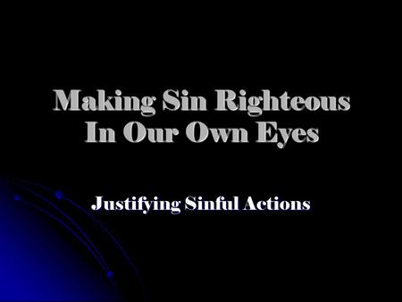 Making Sin Righteous In Our Own Eyes Justifying Sinful Actions.