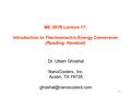 1 ME 381R Lecture 17: Introduction to Thermoelectric Energy Conversion (Reading: Handout) Dr. Uttam Ghoshal NanoCoolers, Inc. Austin, TX 78735