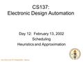 CALTECH CS137 Winter2002 -- DeHon CS137: Electronic Design Automation Day 12: February 13, 2002 Scheduling Heuristics and Approximation.