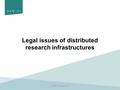 Legal issues of distributed research infrastructures RAMIRI2 Prague 2013.