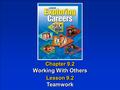 Chapter 9.2 Working With Others Chapter 9.2 Working With Others Lesson 9.2 Teamwork Lesson 9.2 Teamwork.