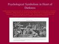 Psychological Symbolism in Heart of Darkness Joseph Conrad relies heavily on the use of symbolism throughout his turn-of-the-century work Heart of Darkness.