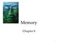 1 Memory Chapter 8. 2 Memory Memory is the basis for knowing your friends, your neighbors, the English language, the national anthem, and yourself. If.