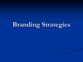 Branding Strategies. Companies develop and rely on a variety of branding strategies to meet sales and company objectives Effective use of strategies can.
