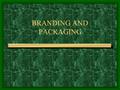 BRANDING AND PACKAGING. BRAND Name, term, design or symbol that identifies a business and its products Connotates quality and reliability IMPORTANCE OF.