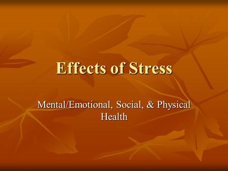 Effects of Stress Mental/Emotional, Social, & Physical Health.