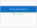Unit # 1: Lesson # 1 Honors World History. Classroom Procedures Step 1: Pick up Daily Work from table; attach to notebook This includes: homework, class.