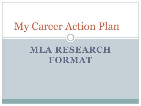 MLA RESEARCH FORMAT My Career Action Plan. Essay Prompt Explain how you are going to get from JECA to your career of choice.