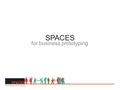 SPACES for business prototyping. SPACES EXPLAINED CONVERT UNDERUTILIZED SPACES INTO ROTATING, EXPERIMENTAL VENUES TO HELP BUSINESS IDEAS GROW^ Assume.