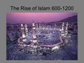 The Rise of Islam 600-1200. Arabian Peninsula Before Muhammad Most Arabs Settled / Nomads a minority –Caravan cities caused interaction between Byzantine.