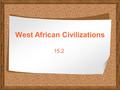 West African Civilizations 15.2. The single most important development in the history of northwestern Africa was the use of the as a transport vehicle.