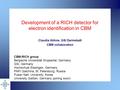 Development of a RICH detector for electron identification in CBM Claudia Höhne, GSI Darmstadt CBM collaboration CBM-RICH group Bergische Universität Wuppertal,