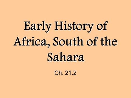 Early History of Africa, South of the Sahara Ch. 21.2.
