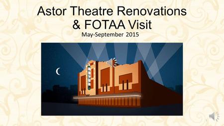 Astor Theatre Renovations & FOTAA Visit May-September 2015 1.