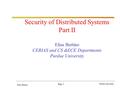 Elisa Bertino Purdue University Pag. 1 Security of Distributed Systems Part II Elisa Bertino CERIAS and CS &ECE Departments Purdue University.