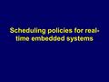 Scheduling policies for real- time embedded systems.