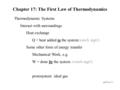 P203/4c17:1 Chapter 17: The First Law of Thermodynamics Thermodynamic Systems Interact with surroundings Heat exchange Q = heat added to the system(watch.