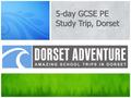 5-day GCSE PE Study Trip, Dorset. …This 5-day intensive course enables students to progress in TWO sports from Group 5: “Identifying and solving problems.