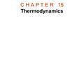 C H A P T E R 15 Thermodynamics. Thermodynamics is the branch of physics that is built upon the fundamental laws that heat and work obey.