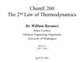 ChemE 260 The 2 nd Law of Thermodynamics April 26, 2005 Dr. William Baratuci Senior Lecturer Chemical Engineering Department University of Washington TCD.