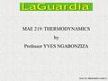 MAE 219: THERMODYNAMICS by Professor YVES NGABONZIZA MAE 219: THERMODYNAMICS I.