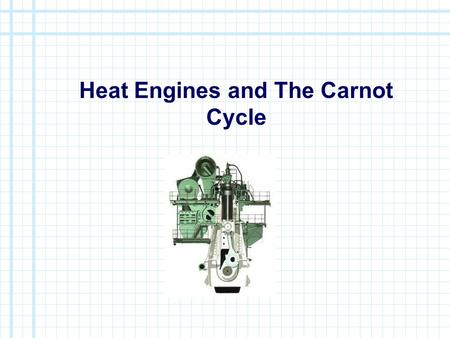 Heat Engines and The Carnot Cycle. First Statement of the Second Law of Thermodynamics The first statement of the second law is a statement from common.