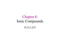 Chapter 8: Ionic Compounds P.211-233. Section 8.1 Forming Chemical Bonds P.211-214.