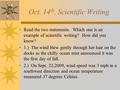 Oct. 14 th, Scientific Writing Read the two statements. Which one is an example of scientific writing? How did you know? 1.) The wind blew gently through.