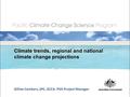 Climate trends, regional and national climate change projections Gillian Cambers, SPC, GCCA: PSIS Project Manager.