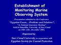 Establishment of Monitoring Marine Observing System Presentation submitted to the Conference “Egyptian Coasts,…Problems and Solutions”, “As National Awareness.