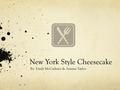 New York Style Cheesecake By: Emily McCadams & Sammi Taylor.