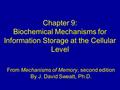 From Mechanisms of Memory, second edition By J. David Sweatt, Ph.D. Chapter 9: Biochemical Mechanisms for Information Storage at the Cellular Level.